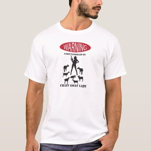 FUNNY Warning Farm Patrolled by Crazy Goat LAdy T-Shirt 