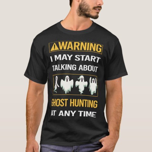 Funny Warning Ghost Hunting Paranormal T_Shirt