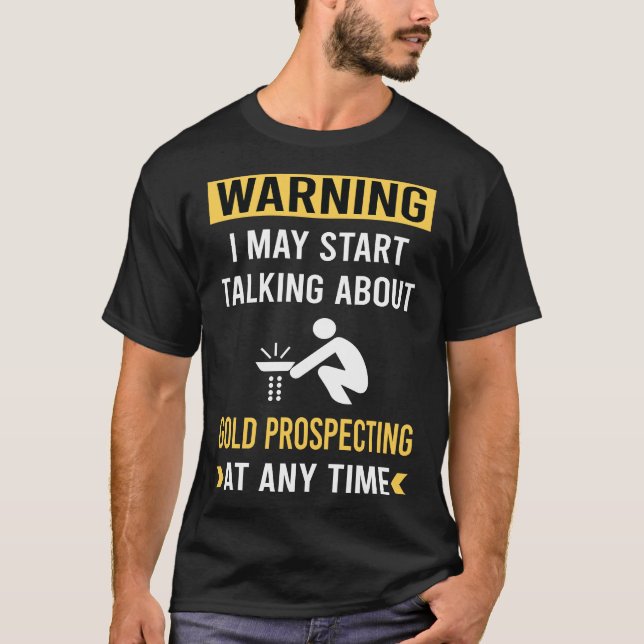 Funny Warning Gold Prospecting T-Shirt (Front)