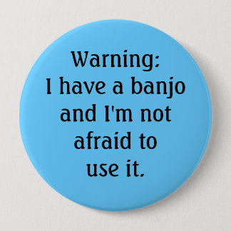 Funny - Warning: I have a banjo... Button