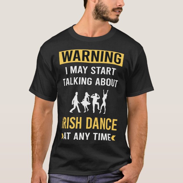 Funny Warning Irish Dance Dancing Dancer T-Shirt (Front)
