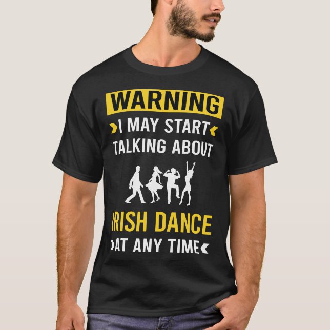 Funny Warning Irish Dancing Dance Dancer T-Shirt (Front)