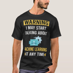 Funny Warning Machine Learning T-Shirt