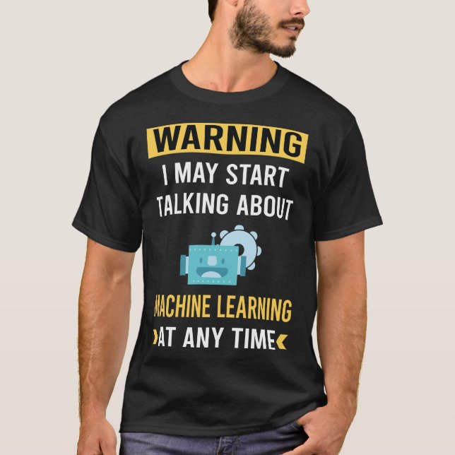 Funny Warning Machine Learning T-Shirt (Front)