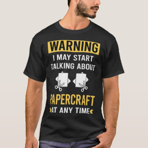 Funny Warning Papercraft Paper Craft Crafting T-Shirt