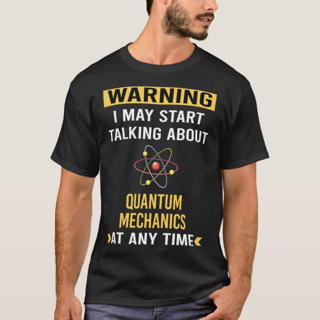 Funny Warning Quantum Mechanics T-Shirt (Front)