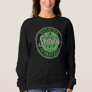 Funny Warning Senior Trip In Progress 2023 Retirem Sweatshirt