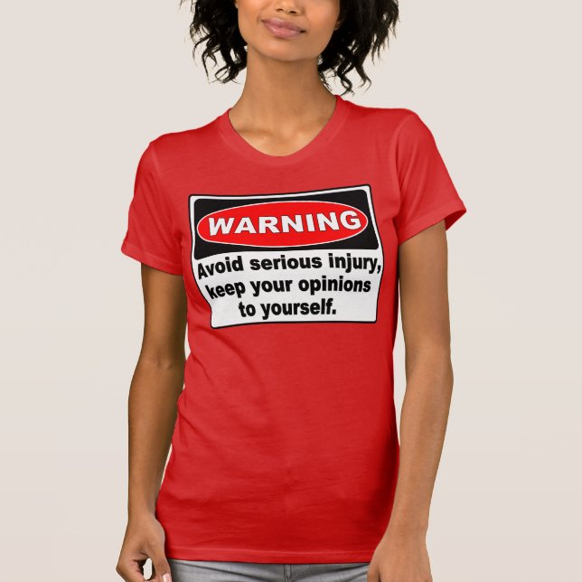 Funny Warning Sign, Keep Your Opinions To Yourself T-Shirt (Front)