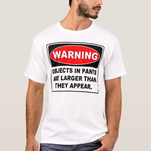 Funny Warning Sign OBJECTS IN PANTS T_Shirt