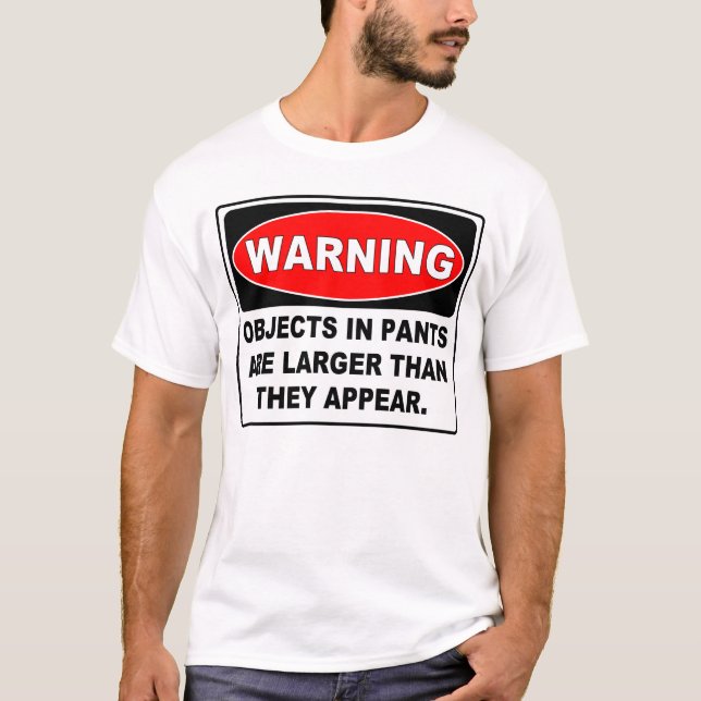 Funny Warning Sign: OBJECTS IN PANTS T-Shirt (Front)