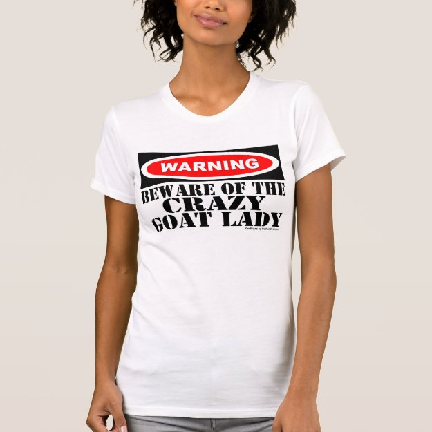 Funny Warning Sign Shirt for Goat Lover Crazy Goat