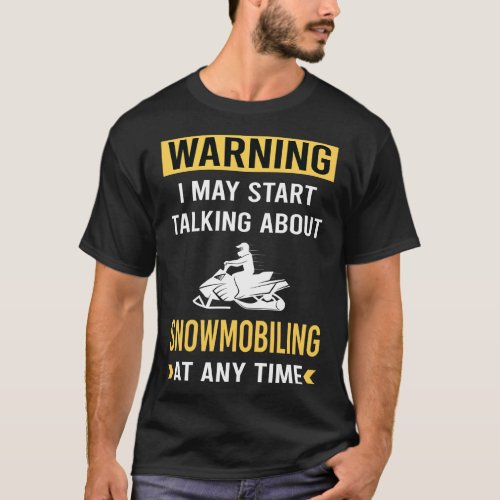 Funny Warning Snowmobiling Snowmobile T_Shirt
