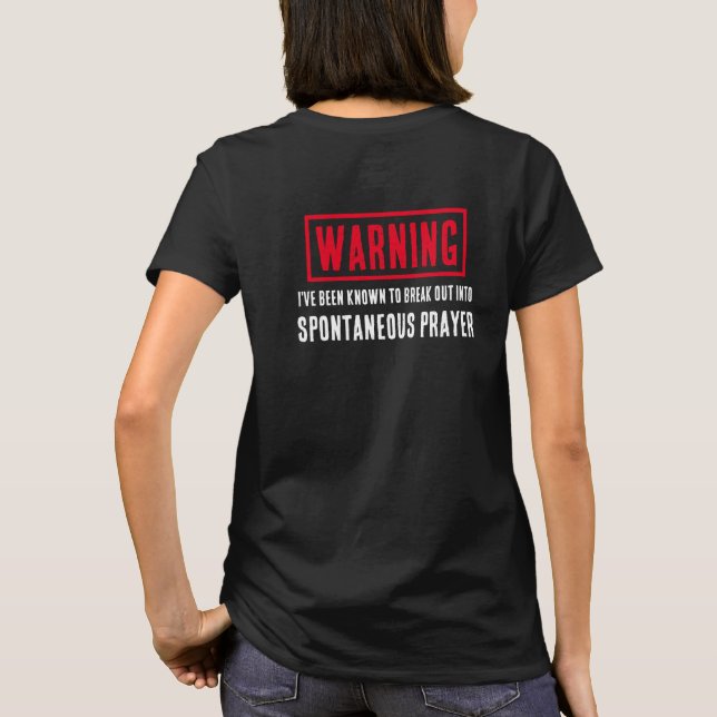 Funny Warning Spontaneous Prayer Pray For You T-Shirt (Back)