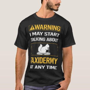 Funny Warning Taxidermy Taxidermist T-Shirt
