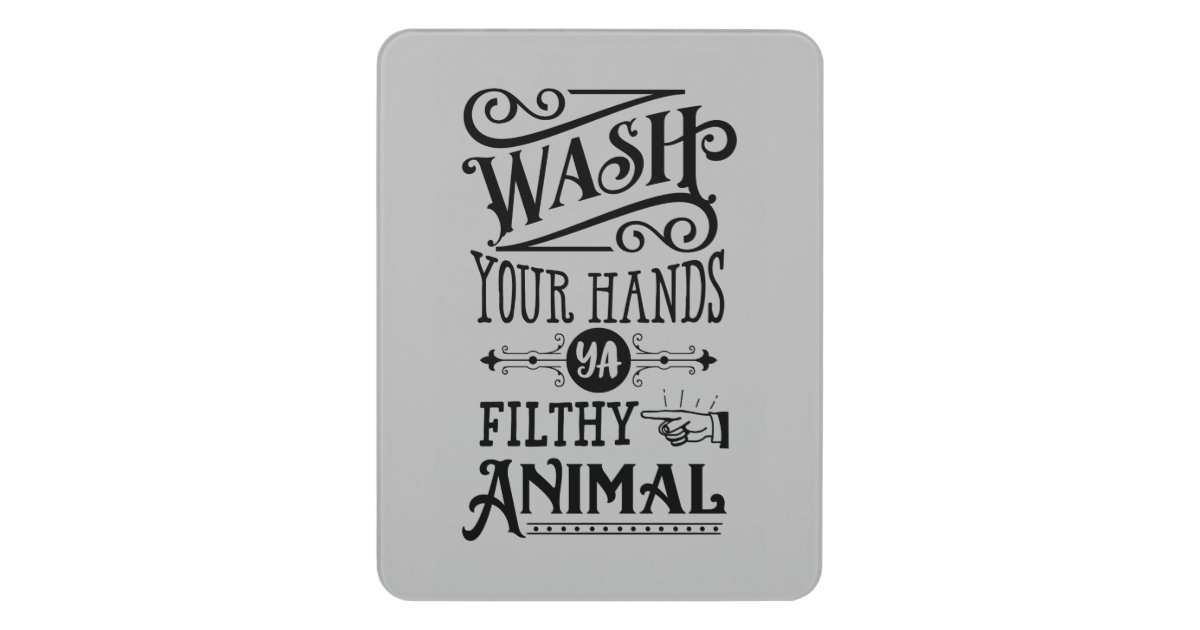 funny wash your hands word art filthy animal door sign
