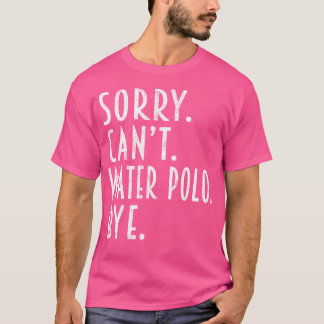 Funny Water Polo Gifts Sorry Can'T Water Polo Spor
