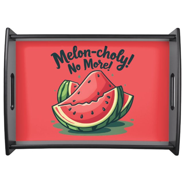 Funny Watermelon Pun "Melon-choly No More"  Serving Tray (Front)