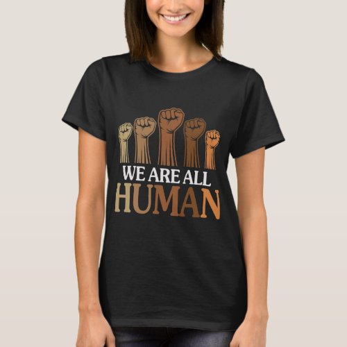 Funny We Are All Human Black Pride Quote  T_Shirt