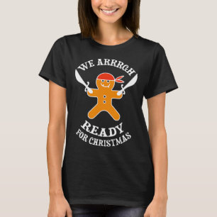 Funny We Arrrgh Ready For Christmas Pirate Gingerb T-Shirt