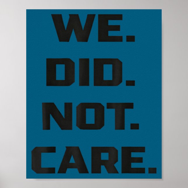 Funny we did not care quote bold sarcastic attitud poster (Front)