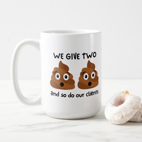 Funny We Give Two Poops And So Do Our Clients Coffee Mug