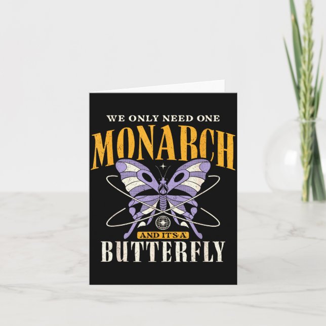 Funny We Only Need One Monarch And It's A Butterfl Card (Front)