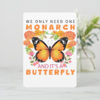 Funny We Only Need One Monarch and It's A Butterfl