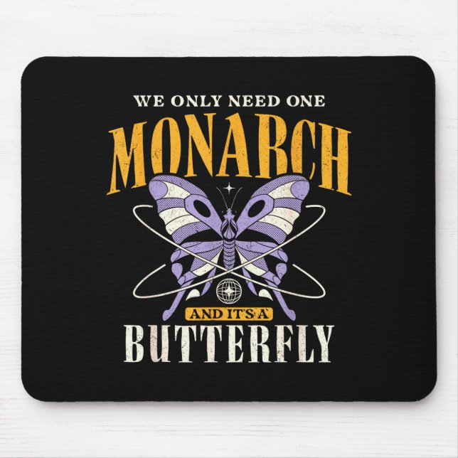 Funny We Only Need One Monarch And It's A Butterfl Mouse Pad (Front)