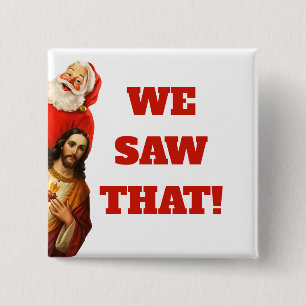 Funny “We Saw That” Santa and Jesus Design Button