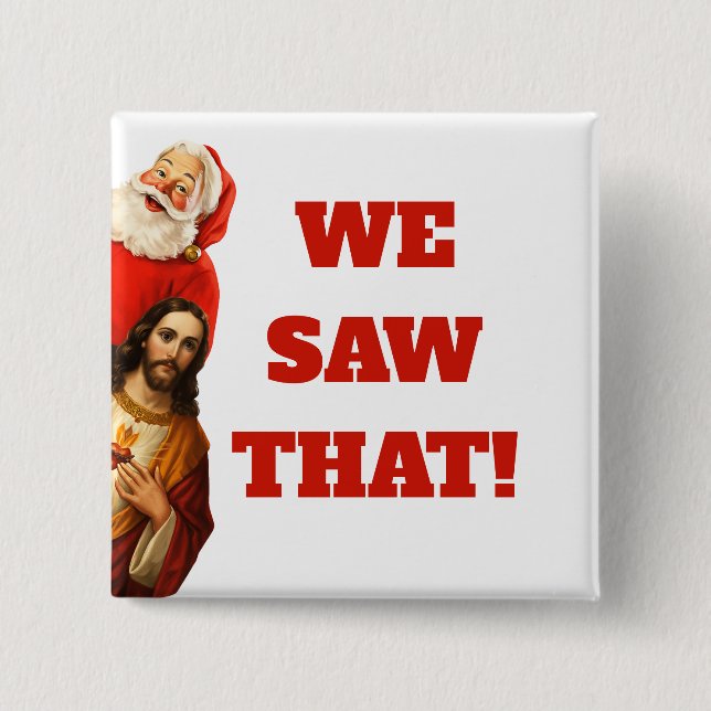Funny “We Saw That” Santa and Jesus Design Button (Front)
