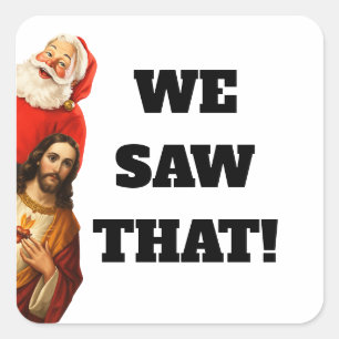 Funny “We Saw That” Santa and Jesus Design Square Sticker