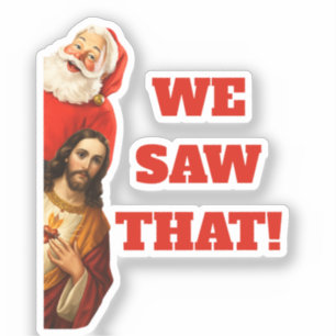 Funny “We Saw That” Santa and Jesus Design Sticker