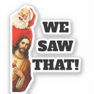 Funny “We Saw That” Santa and Jesus Design Sticker
