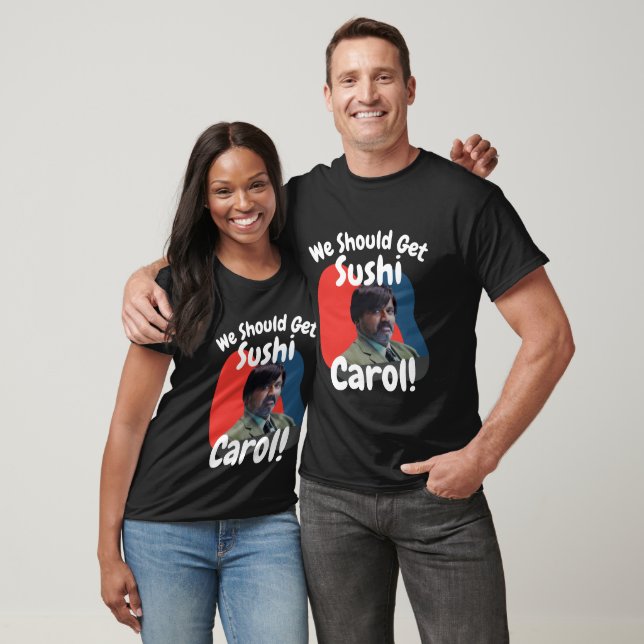 Funny We Should Get Sushi Carol T-Shirt (Unisex)