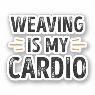 Funny Weaving is my Cardio - knitting Gift Sticker