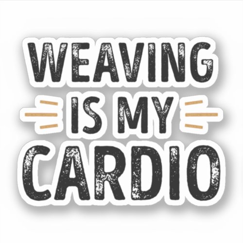 Funny Weaving is my Cardio _ knitting Gift Sticker