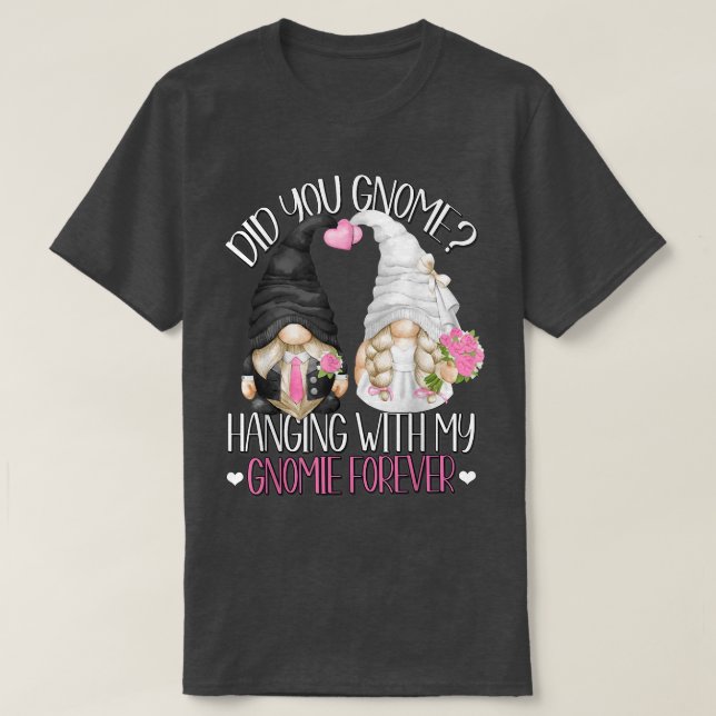 Funny Wedding Groom Bride Gnome Pun Hanging With M T-Shirt (Design Front)