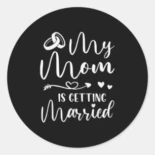 Funny Wedding Joke My Mom Is Getting Married Cool Classic Round Sticker