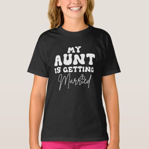 Funny Wedding Jokes My Aunt Is Getting Married T_Shirt