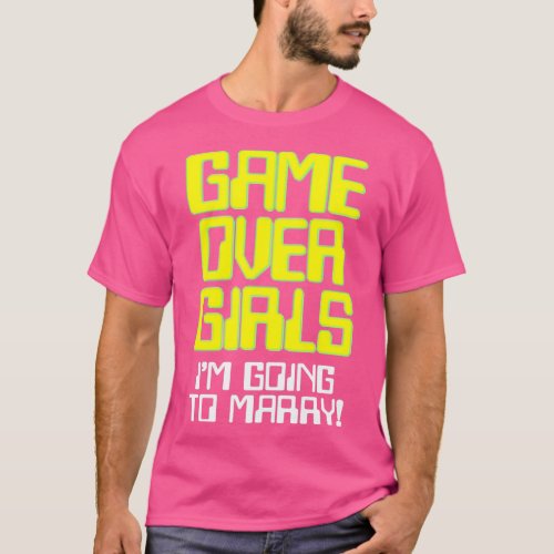 Funny Wedding Shirt Game Over Girls I am going to 