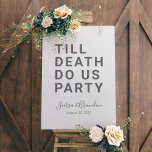 Funny Wedding Sign Till Death Do Us Party<br><div class="desc">Express yourself with a funny sign at your wedding. This design features simple bold text "TILL DEATH DO US PARTY". The text template allows you to personalize this design with the bride and groom's names and wedding date. You can also change the text to other wording if you desire. Available...</div>