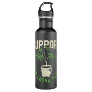 Funny Weed Gift, Support Your Local Farmer, Local Stainless Steel Water Bottle
