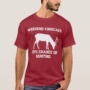 Funny Weekend Forecast 100% Chance of Hunting Deer T-Shirt