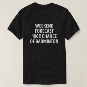 Funny Weekend Forecast Badminton Lover T-Shirt