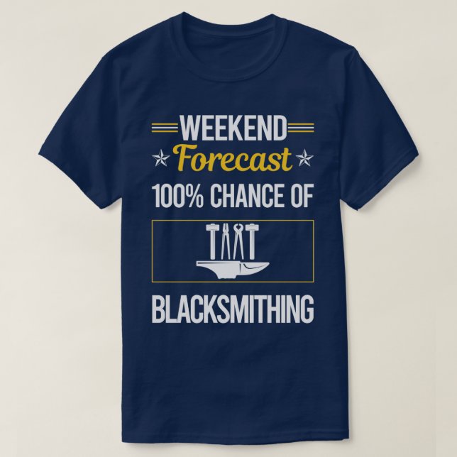 Funny Weekend Forecast Blacksmithing Blacksmith T T-Shirt (Design Front)