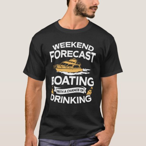 Funny Weekend Forecast Boating With Drinking T_Shirt