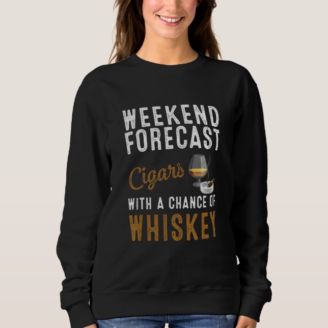 Funny Weekend Forecast Cigars And Whiskey  For Men Sweatshirt (Front)