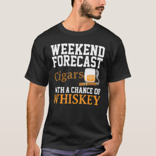 Funny Weekend Forecast Cigars And Whiskey For Men T-Shirt