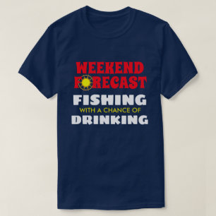 Funny "Weekend Forecast" Fishing and Drinking T-Shirt