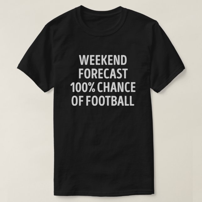 Funny Weekend Forecast Football Lover T-Shirt (Design Front)